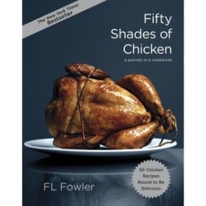 Fifty Shades Of Chicken A Parody In A Cookbook