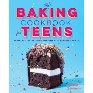 5 Best Cookbooks for Teenagers for your Kitchen The Baking Cookbook For Teens 75 Delicious Recipes For Sweet And Savory Treats