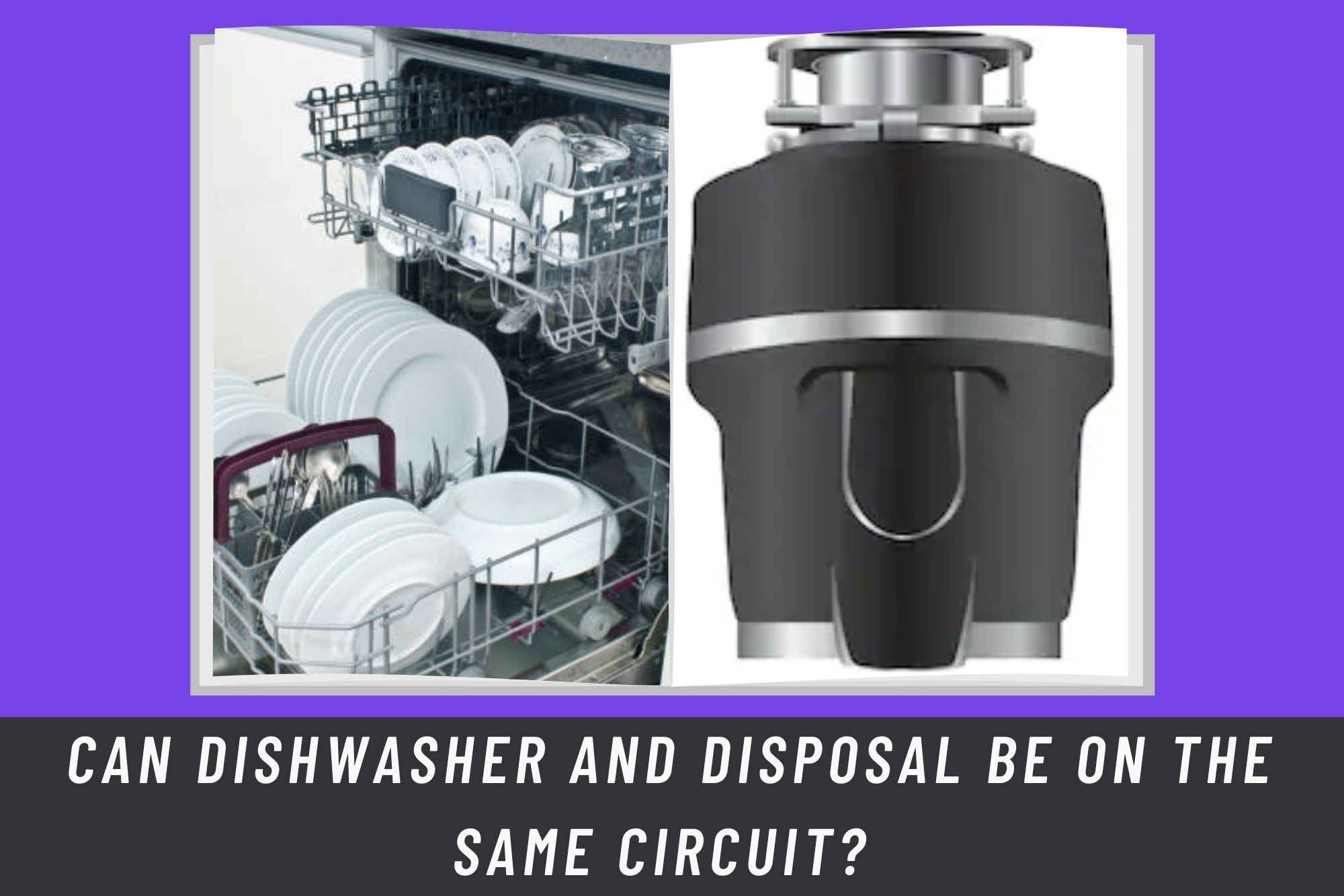 Can Dishwasher And Disposal Be On the Same Circuit?