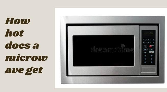 How Hot Does A Microwave Get?