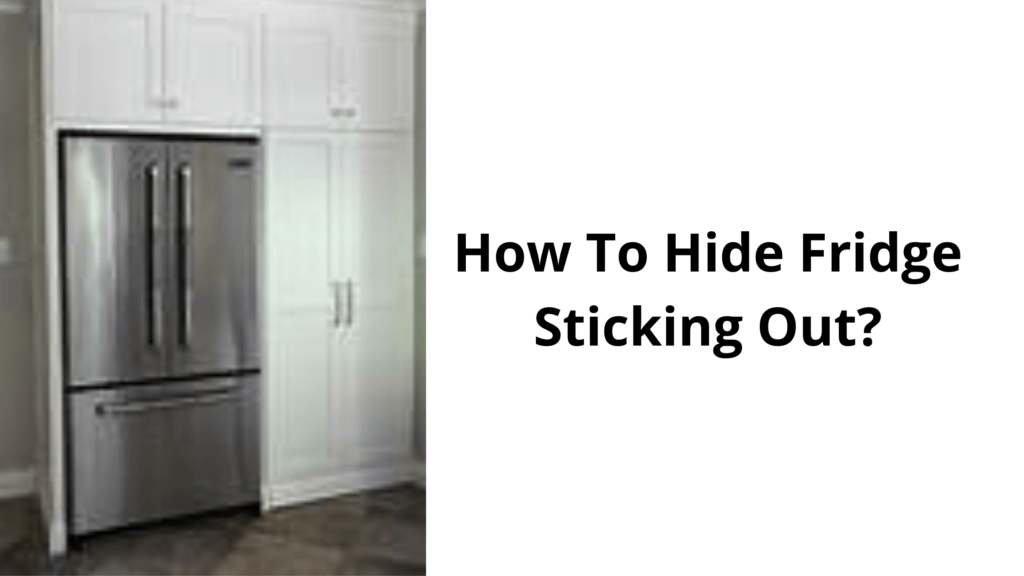 How To Hide Fridge Sticking Out?