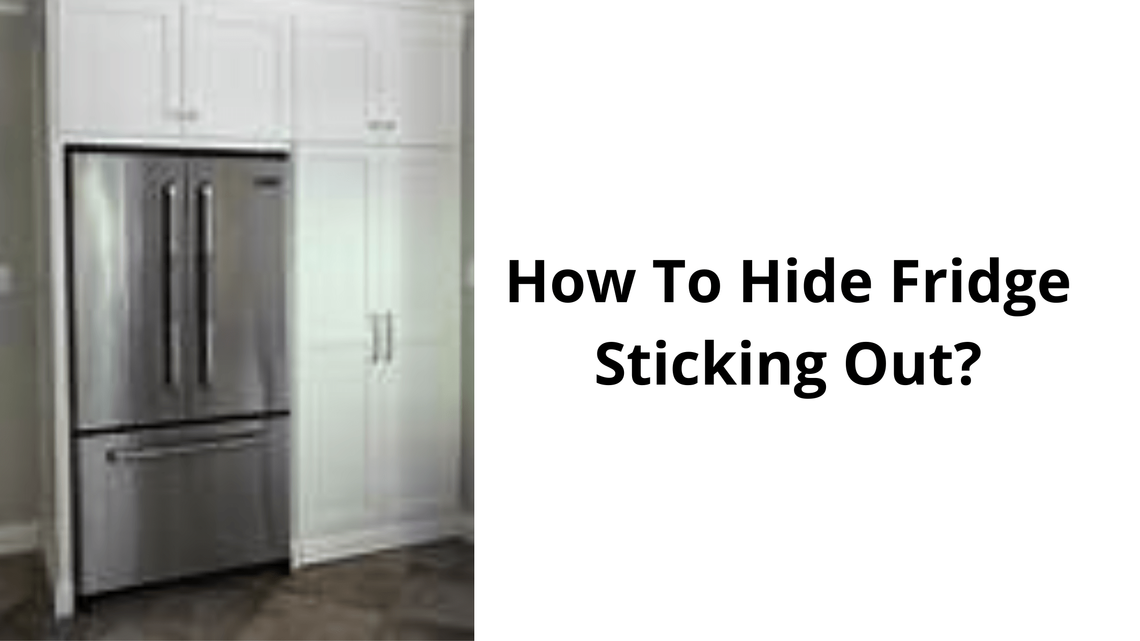 How To Hide Fridge Sticking Out?