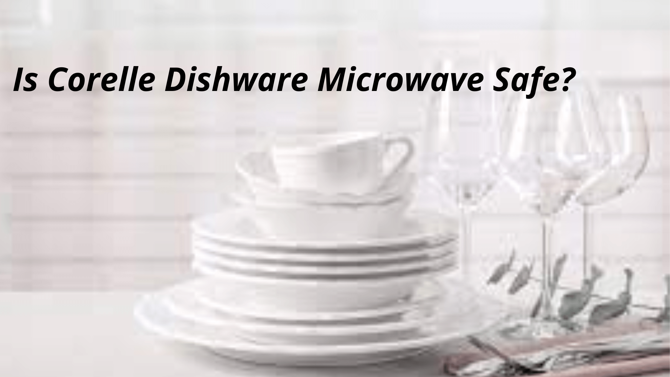 Is Corelle Dishware Microwave Safe?