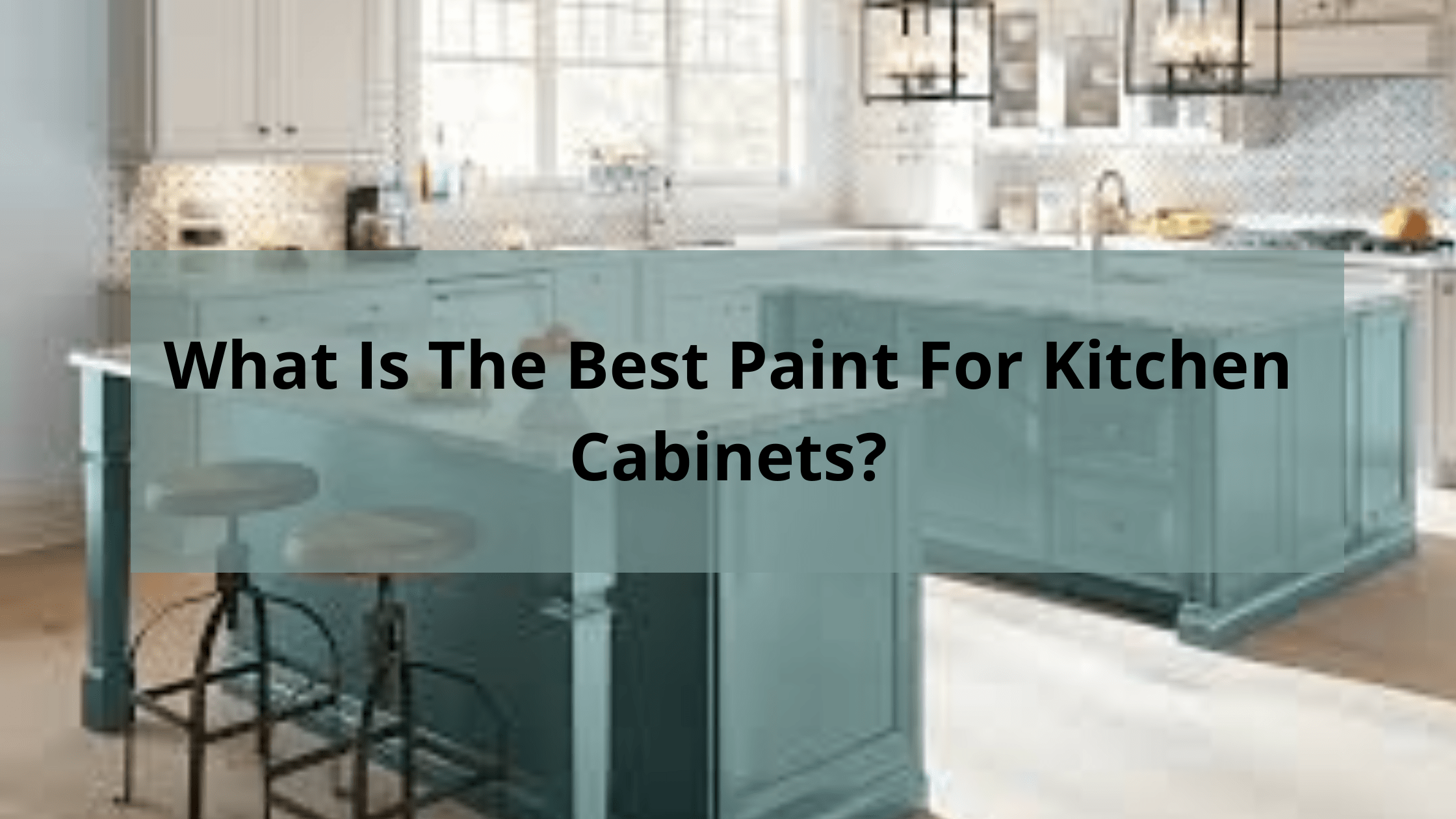 What Is The Best Paint For Kitchen Cabinets?