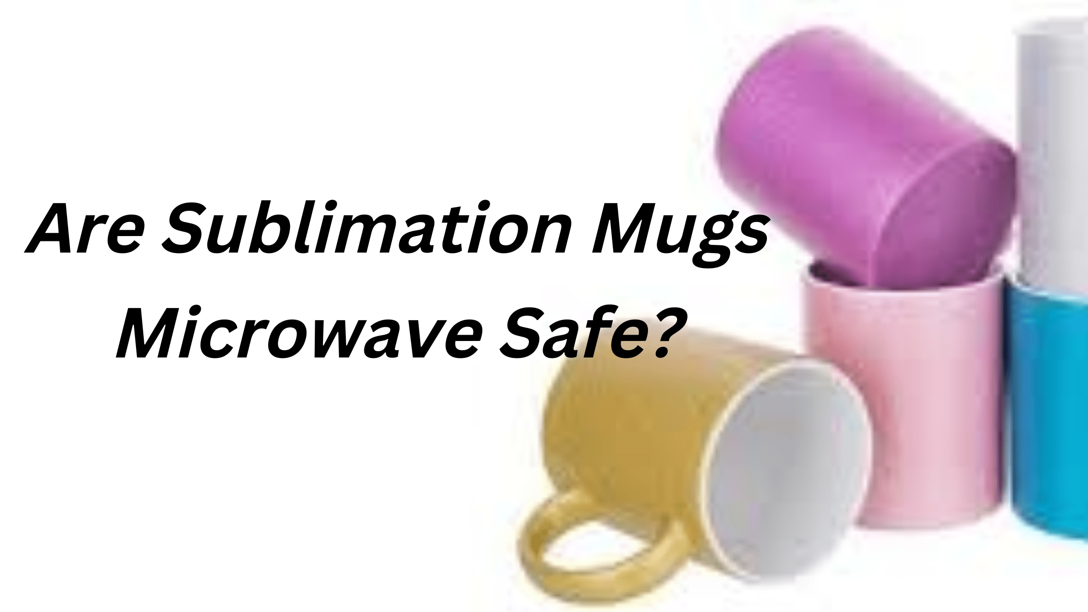 Are Sublimation Mugs Microwave Safe?