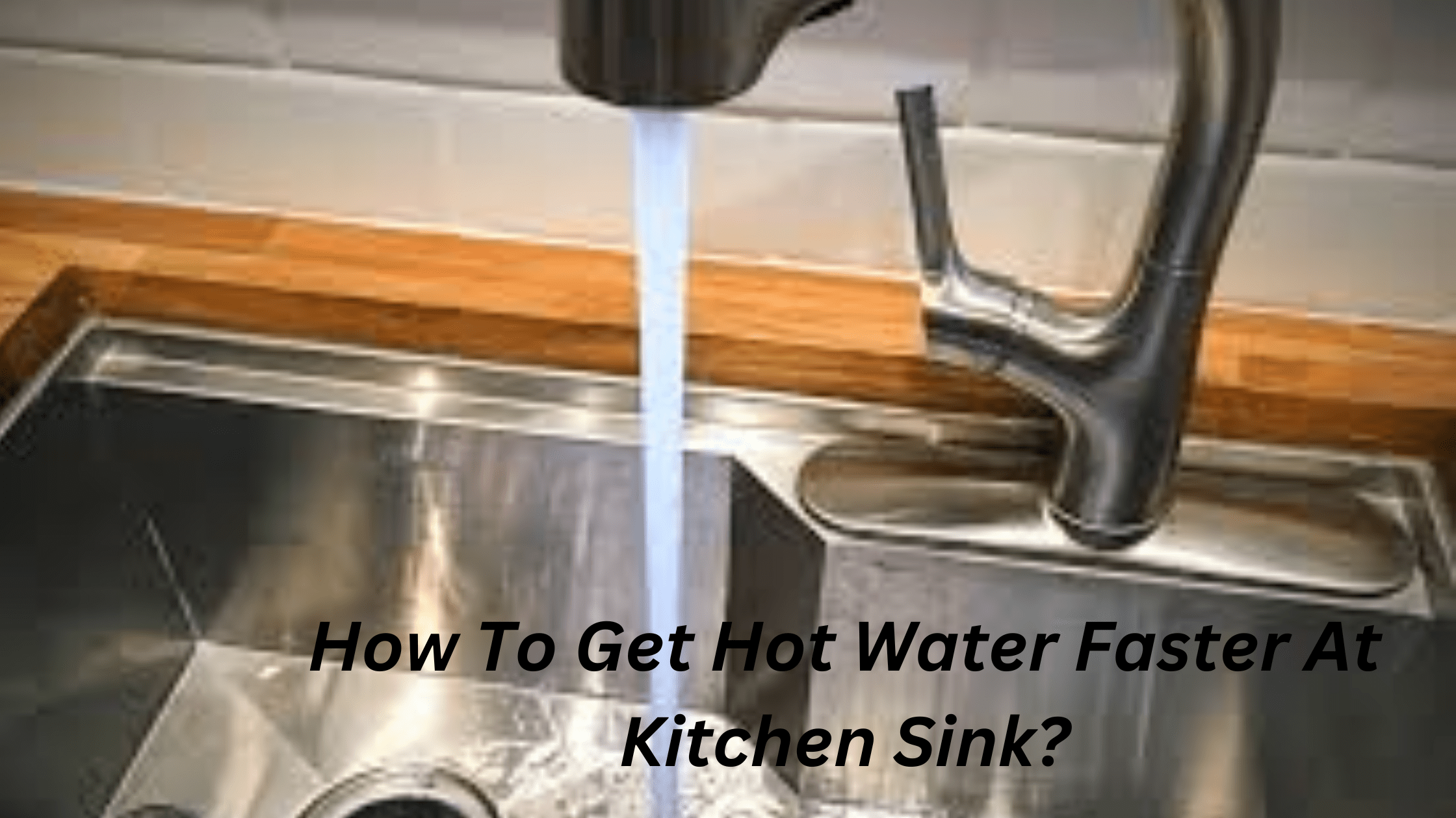 How To Get Hot Water Faster At Kitchen Sink?