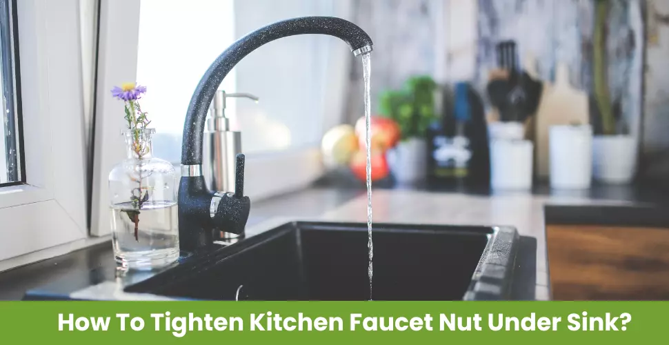 How To Tighten Kitchen Faucet Nut Under Sink