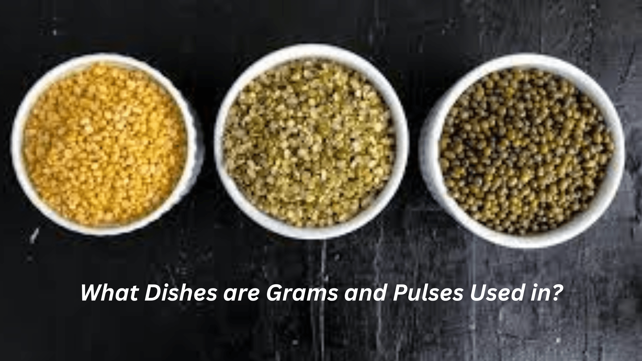 What Dishes are Grams and Pulses Used in?