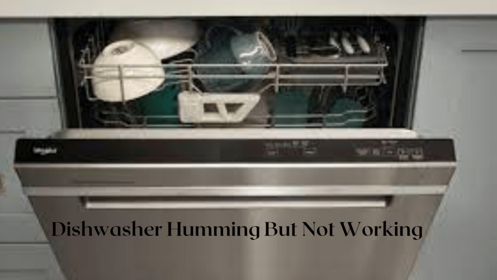 Dishwasher Humming But Not WorkingAll You Need To Know
