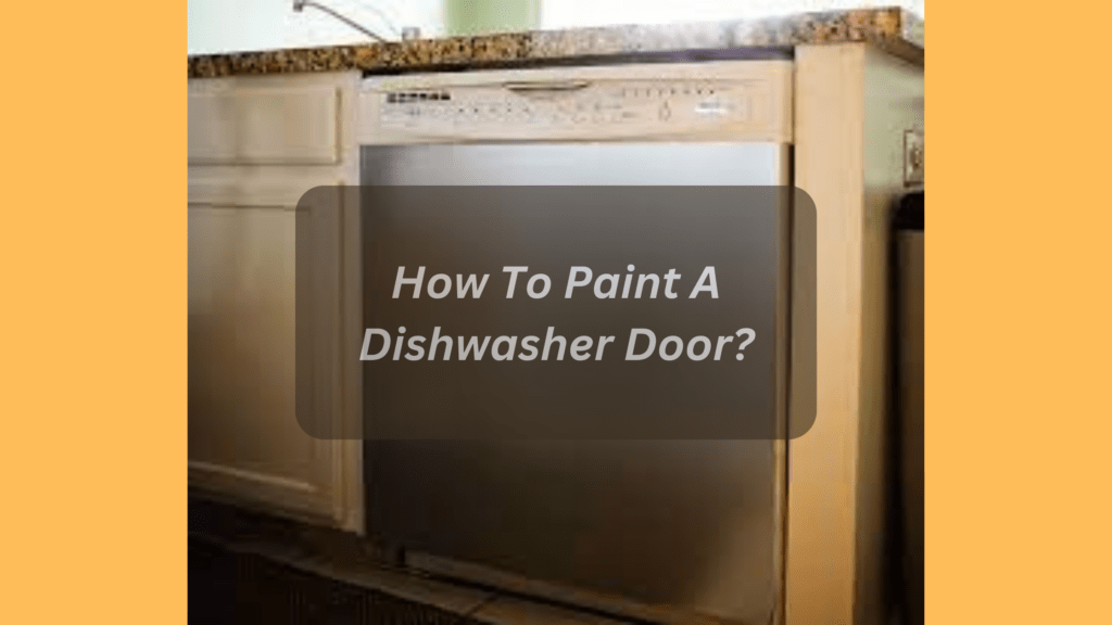 How To Paint A Dishwasher Door?