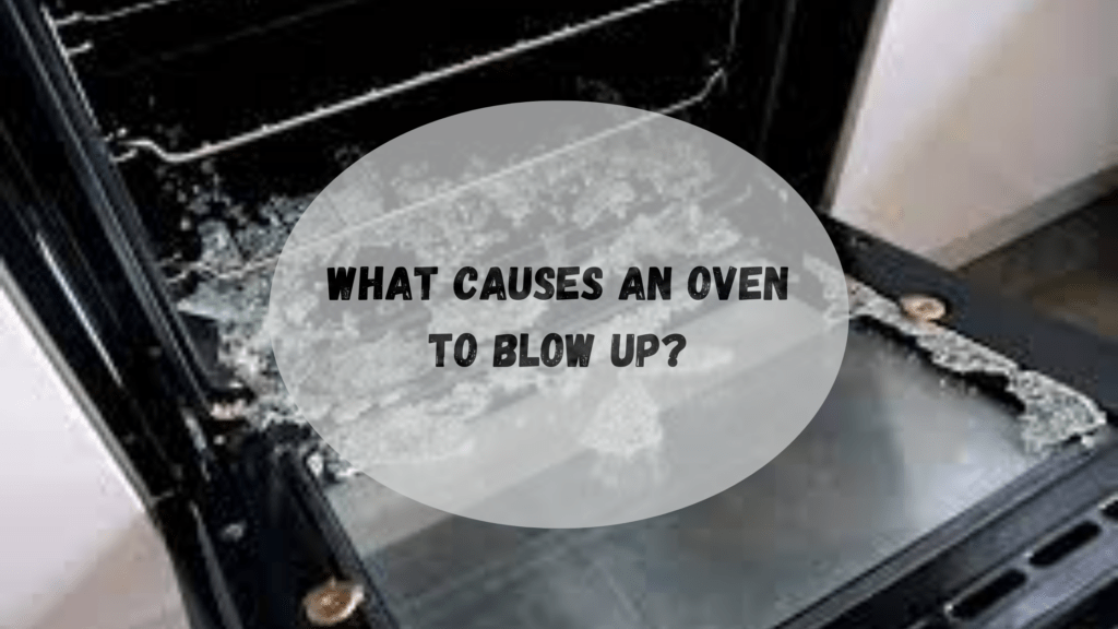What Causes An Oven To Blow Up?